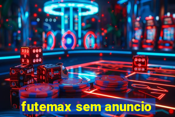 futemax sem anuncio